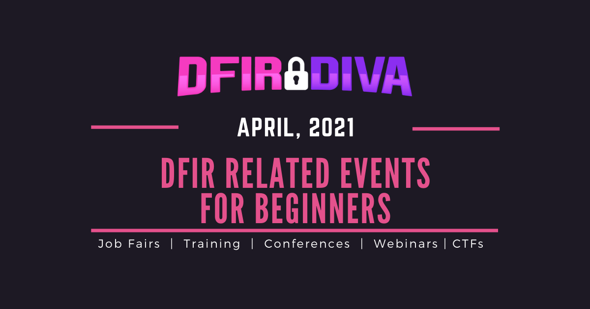 DFIR Related Events for Beginners – April, 2021