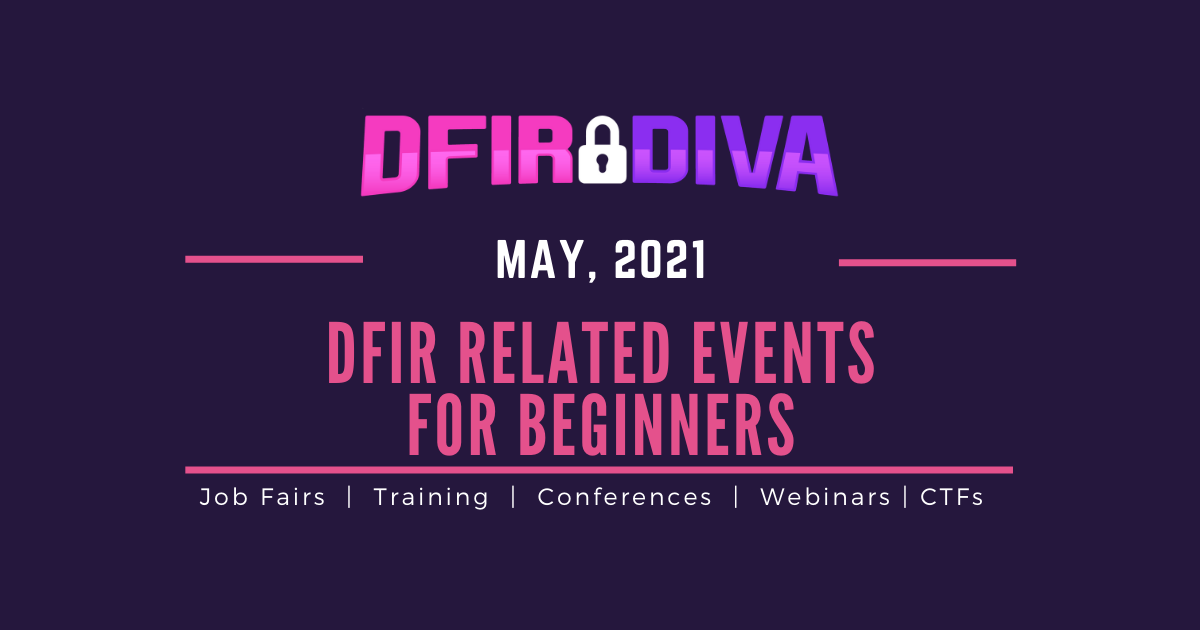 DFIR Related Events for Beginners – May, 2021